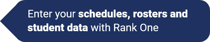 Enter your schedules, rosters, and student data with RankOne.